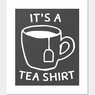 It's A Tea Shirt Posters and Art